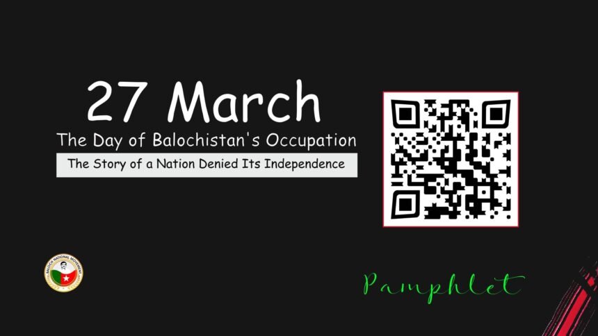 Pamphlet titled '27 March: The Day of Balochistan’s Occupation' featuring a map of Balochistan, historical details of Pakistan’s 1948 annexation, and human rights violations, with calls to action for justice and independence